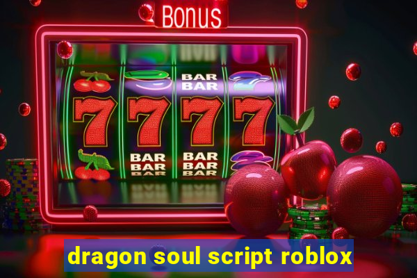 dragon soul script roblox